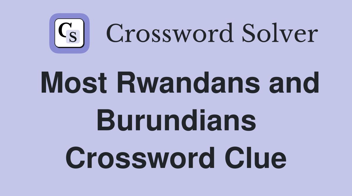 Most Rwandans and Burundians Crossword Clue