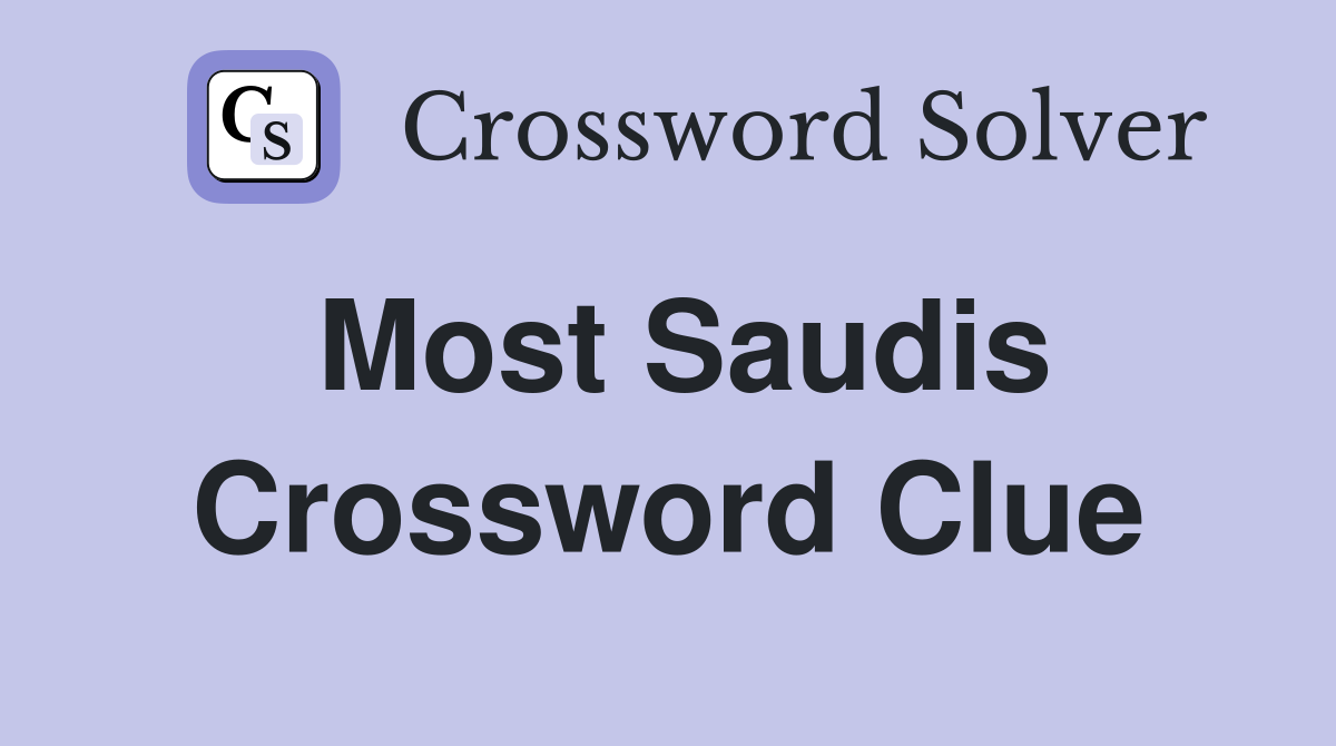 Most Saudis Crossword Clue