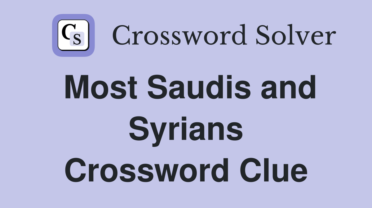 Most Saudis and Syrians Crossword Clue