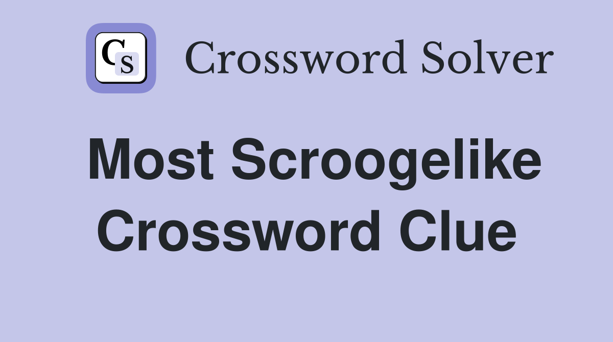Most Scroogelike Crossword Clue
