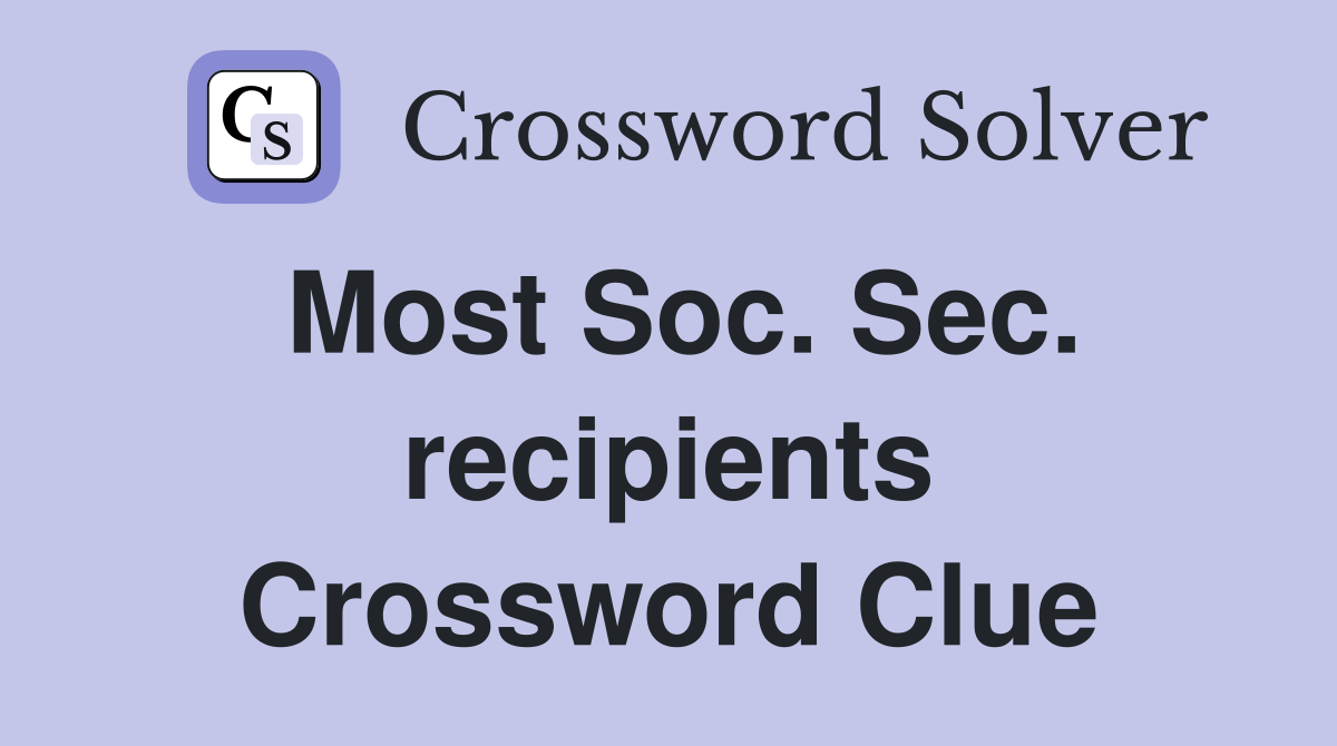 Most Soc. Sec. recipients Crossword Clue