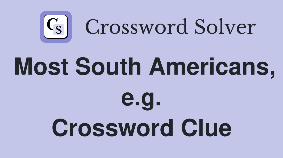 Most South Americans, e.g. Crossword Clue