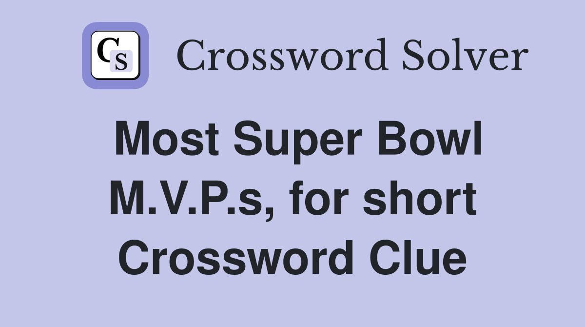 Most Super Bowl M.V.P.s, for short Crossword Clue