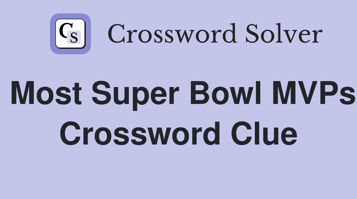 Most Super Bowl MVPs Crossword Clue