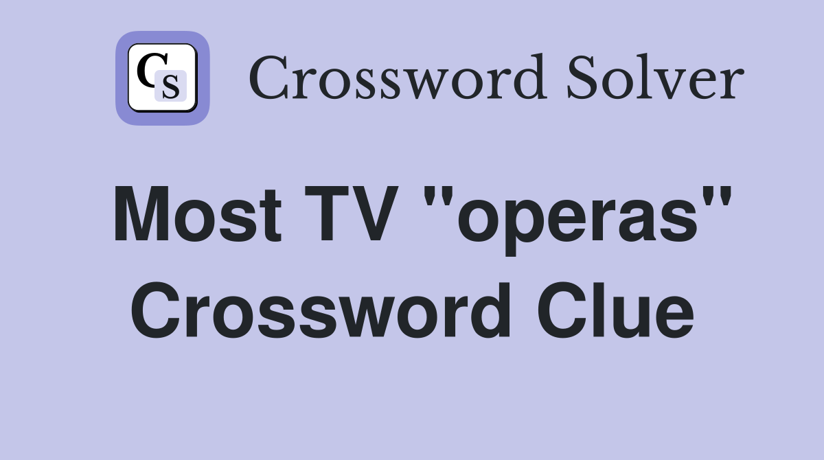 Most TV "operas" Crossword Clue