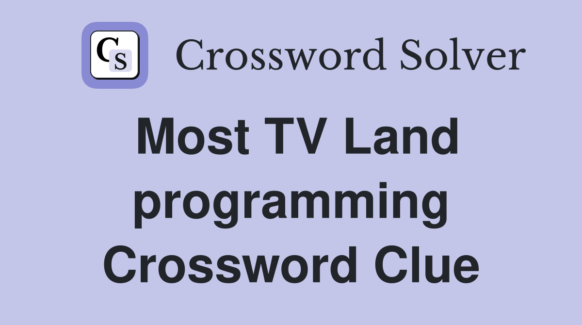 Most TV Land programming Crossword Clue