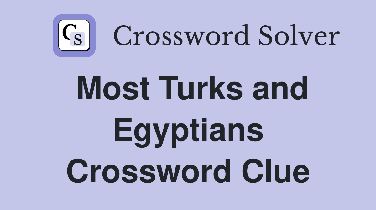 Most Turks and Egyptians Crossword Clue