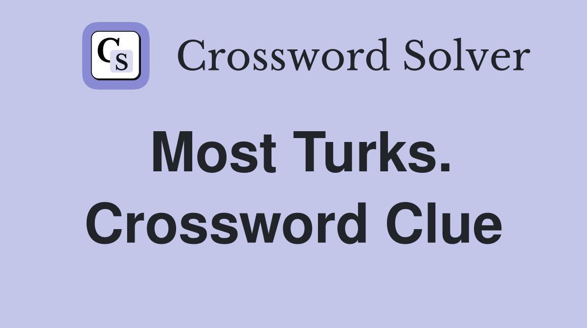Most Turks. Crossword Clue
