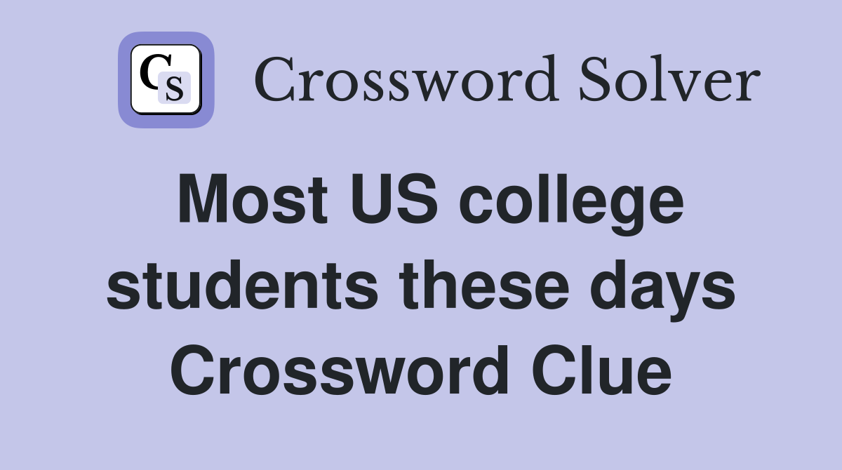 Most US college students these days Crossword Clue