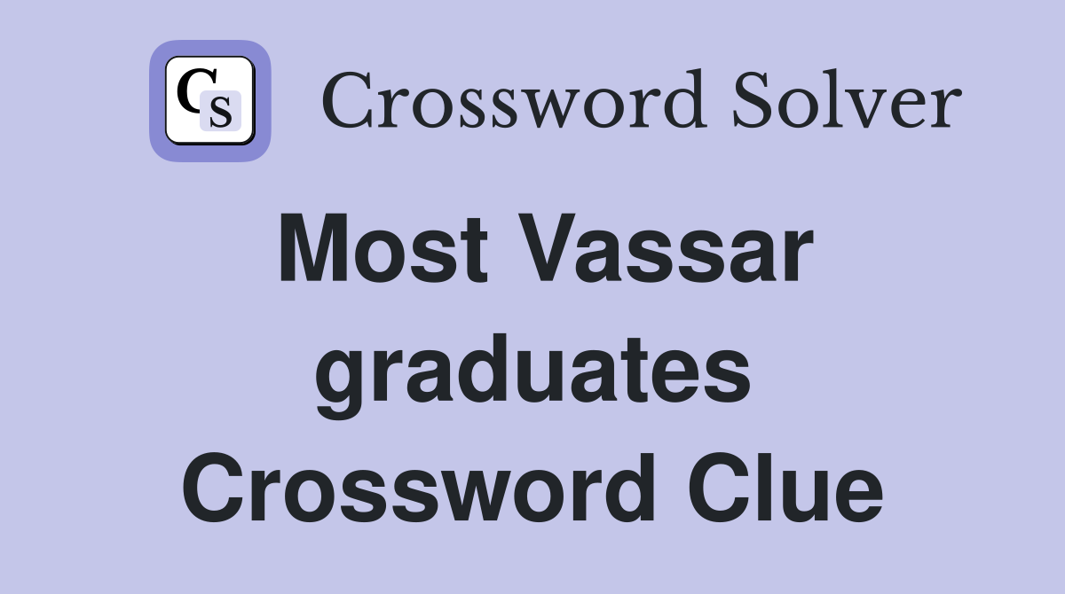 Most Vassar graduates Crossword Clue