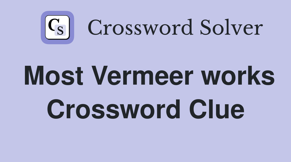Most Vermeer works Crossword Clue