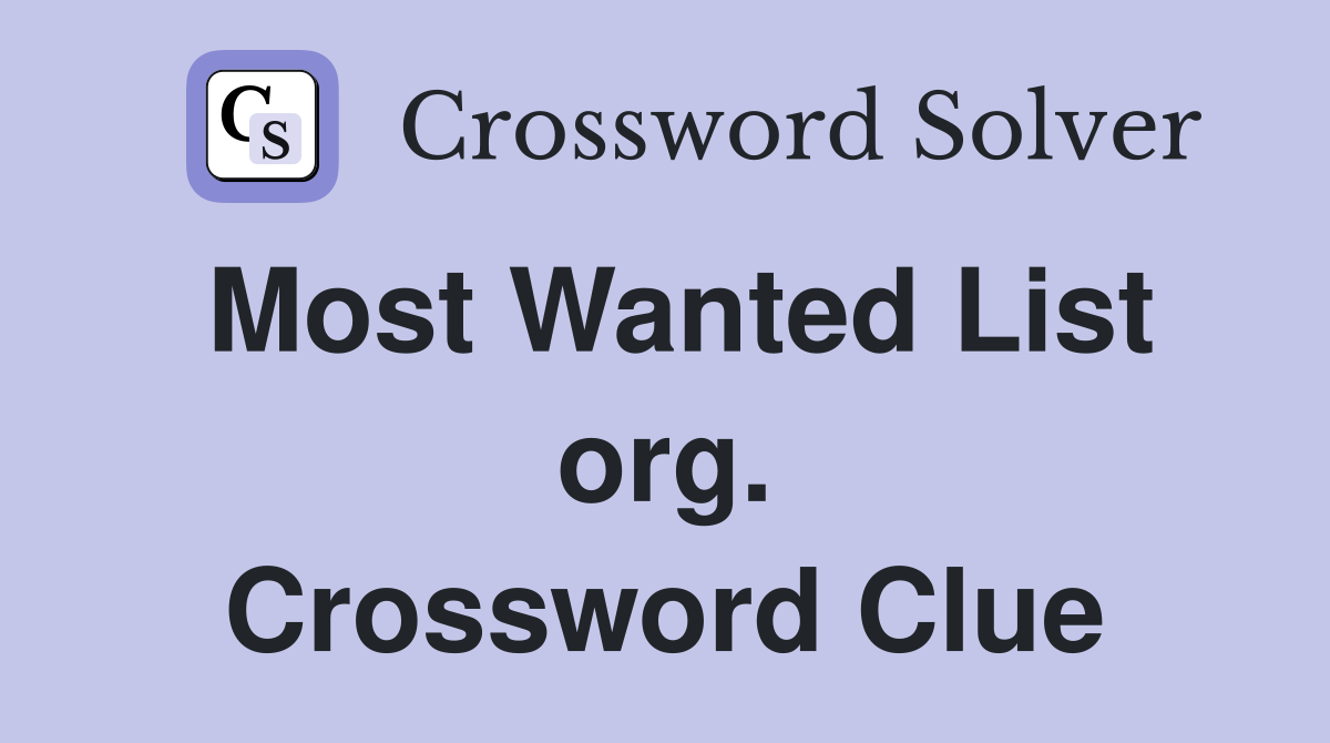 Most Wanted List org. Crossword Clue