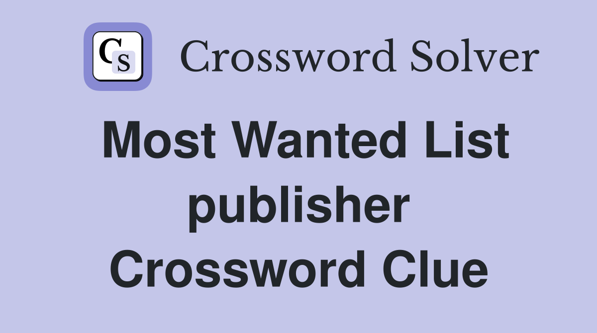 Most Wanted List publisher Crossword Clue