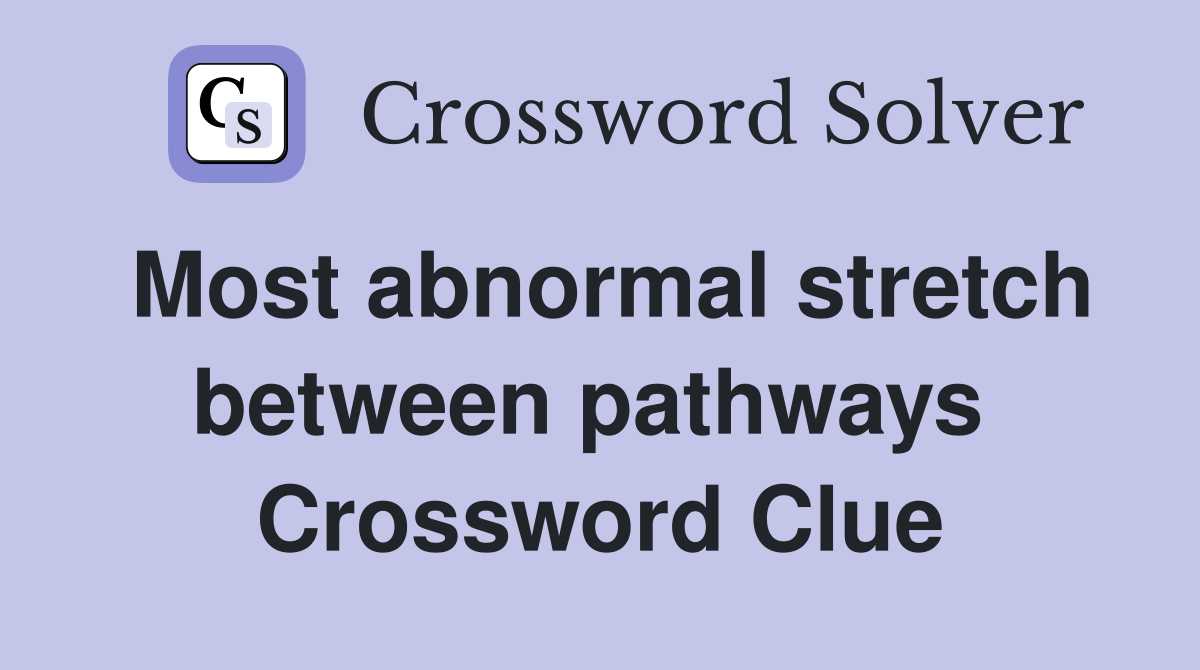 Most abnormal stretch between pathways  Crossword Clue