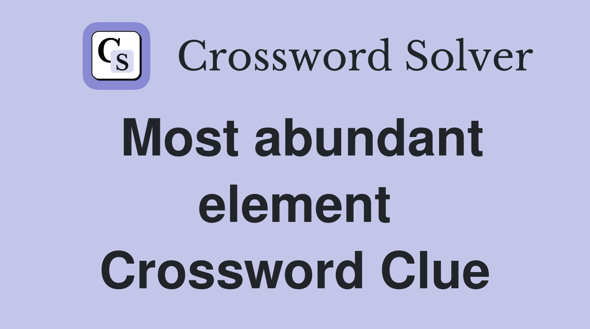 Most abundant element Crossword Clue