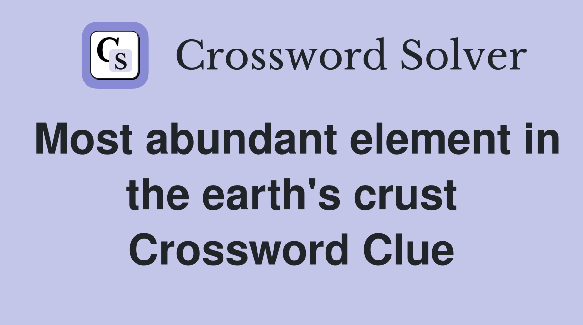 Most abundant element in the earth's crust Crossword Clue