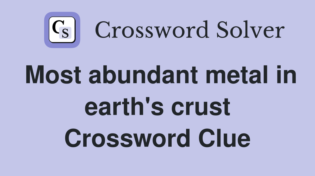 Most abundant metal in earth's crust Crossword Clue