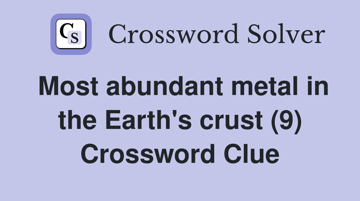 Most abundant metal in the Earth's crust (9) Crossword Clue