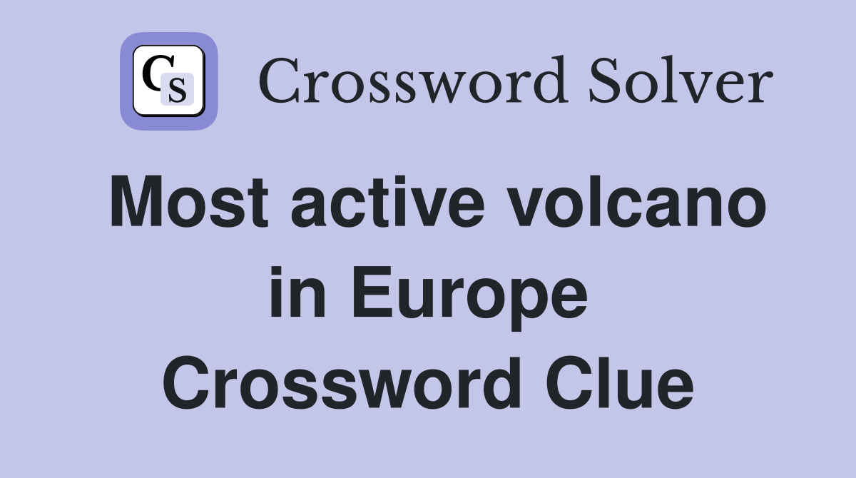 Most active volcano in Europe Crossword Clue