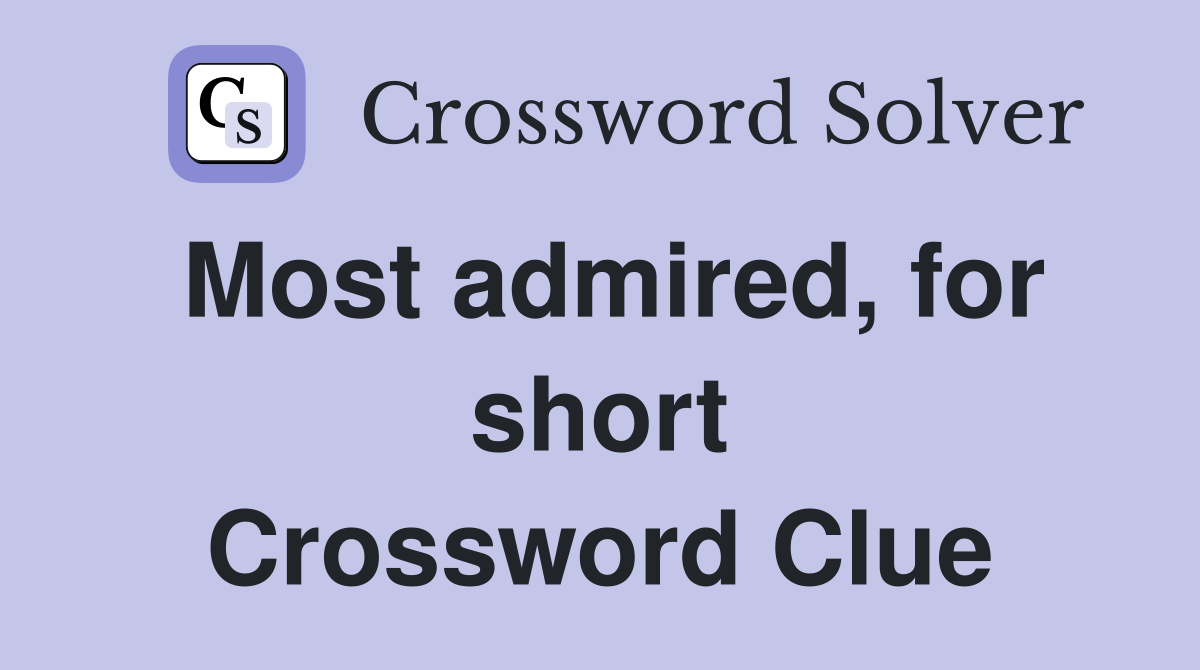 Most admired, for short Crossword Clue