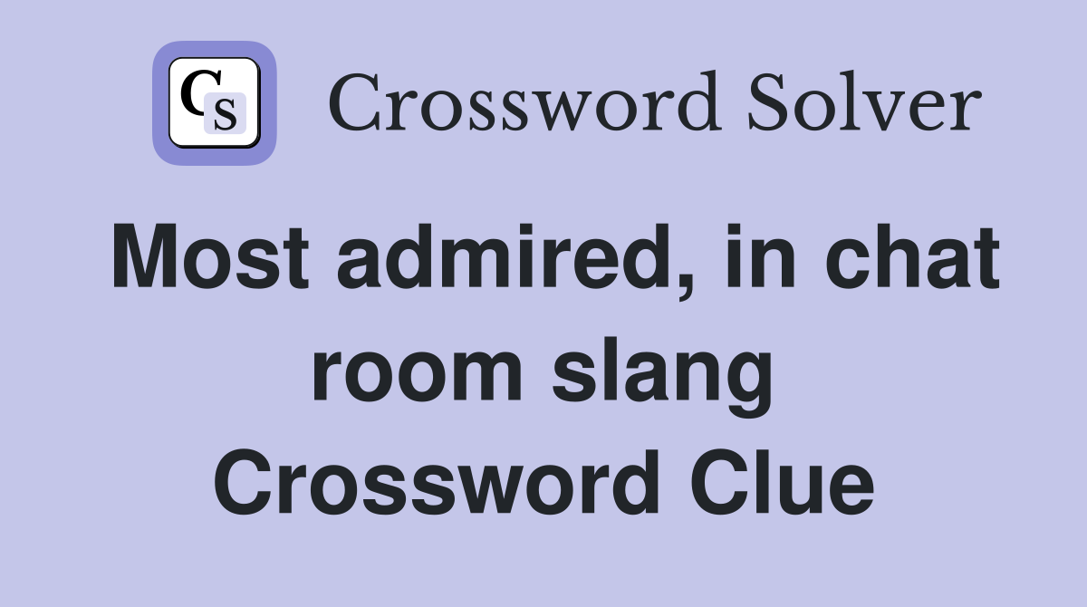Most admired, in chat room slang Crossword Clue