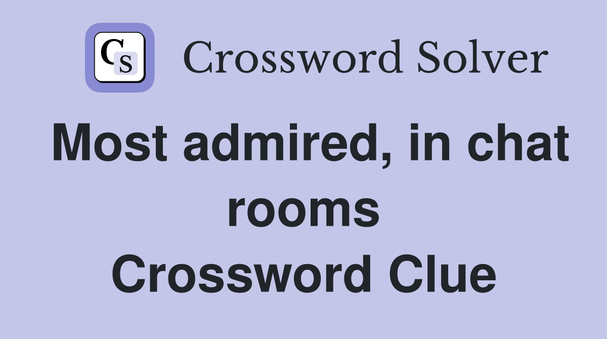 Most admired, in chat rooms Crossword Clue