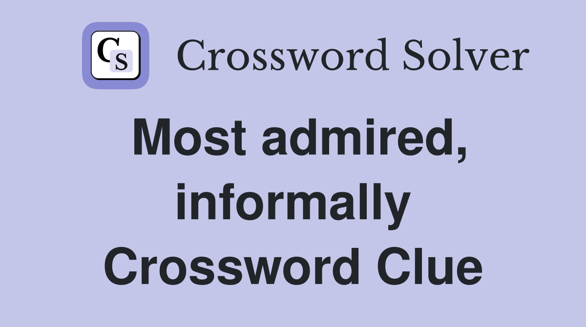 Most admired, informally Crossword Clue