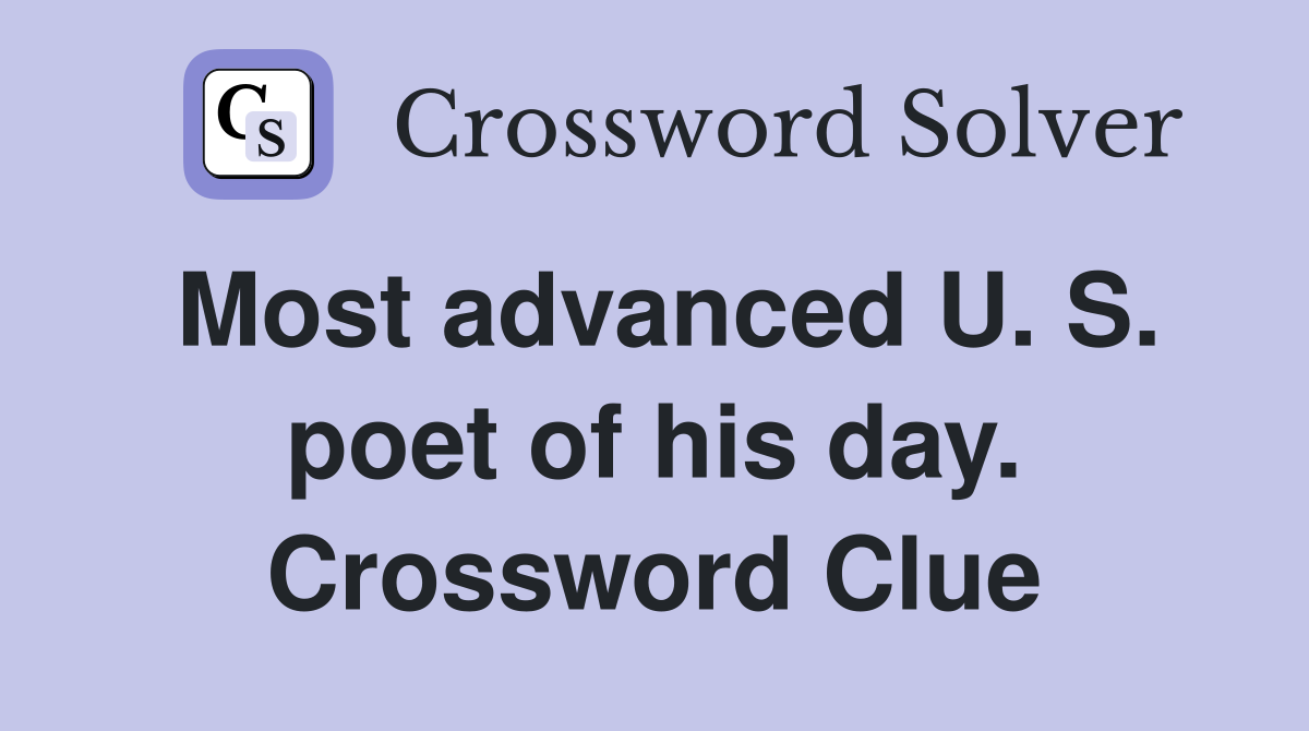 Most advanced U. S. poet of his day. Crossword Clue