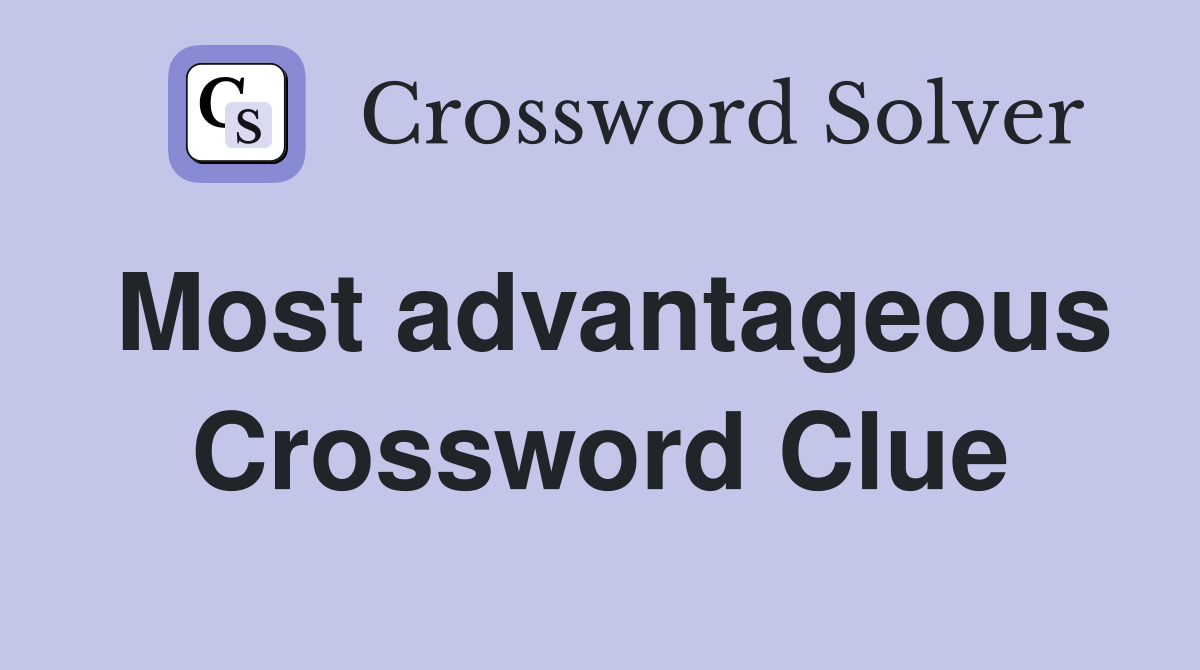 Most advantageous Crossword Clue