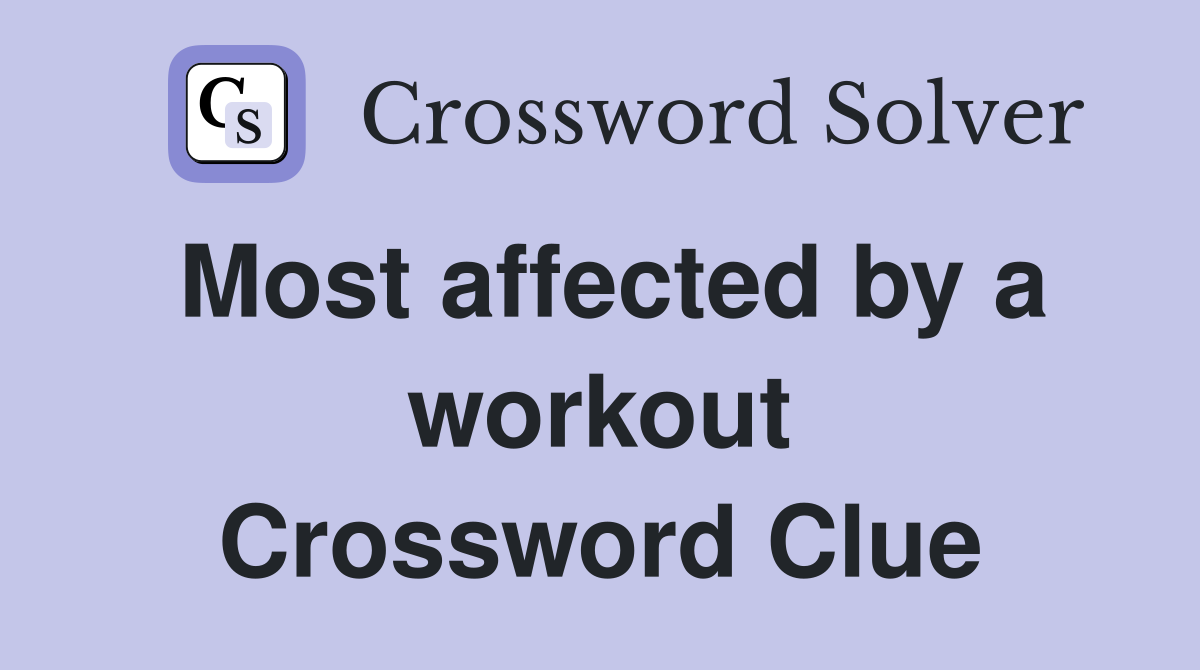 Most affected by a workout Crossword Clue