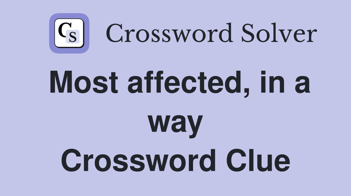 Most affected, in a way Crossword Clue
