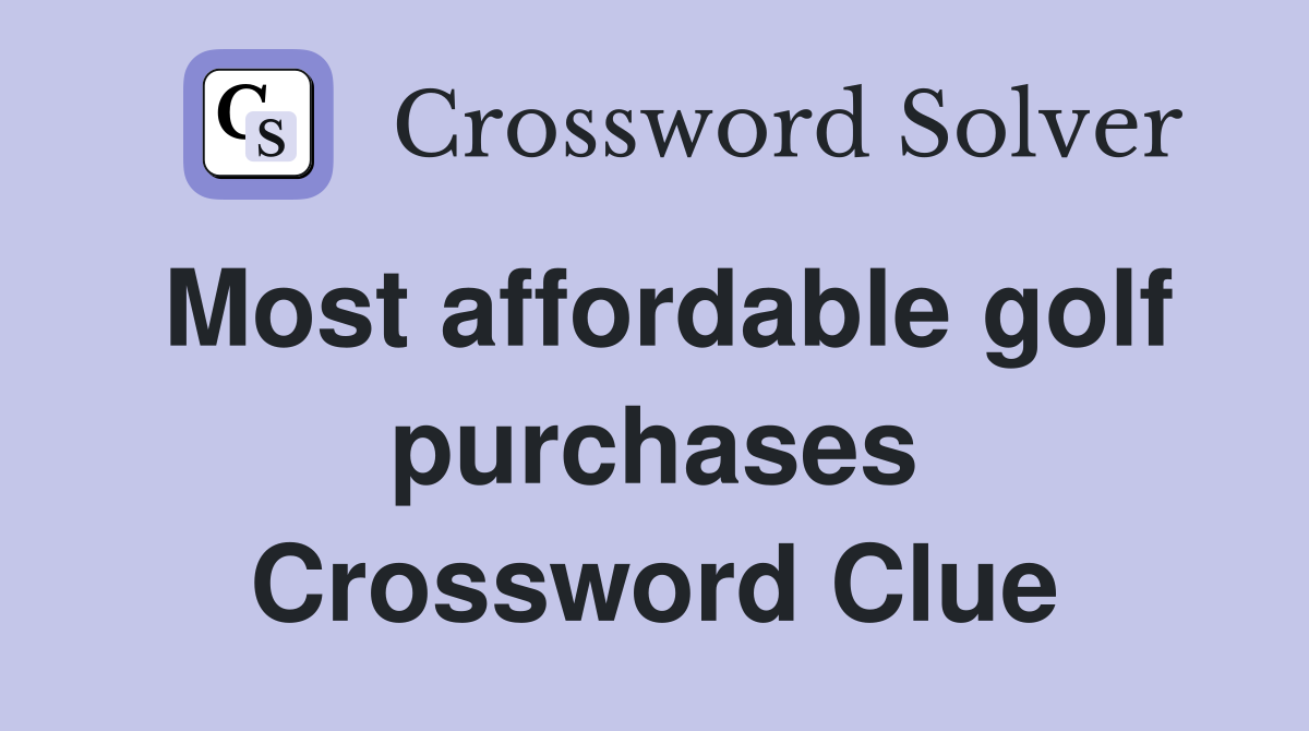 Most affordable golf purchases Crossword Clue