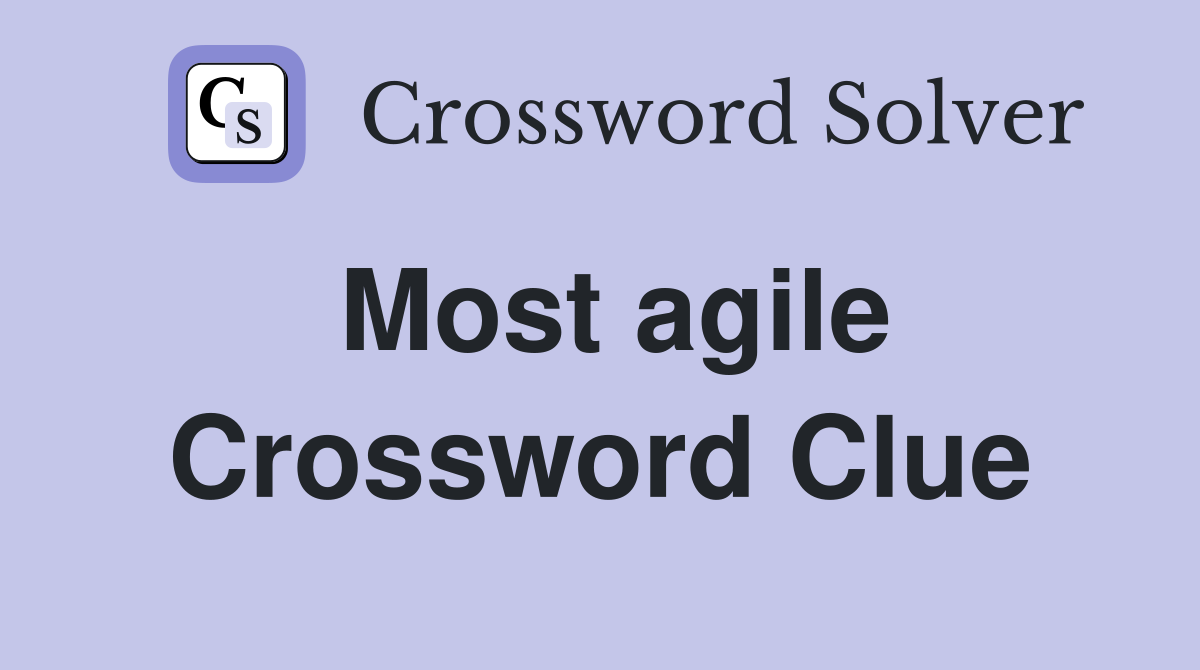 Most agile Crossword Clue