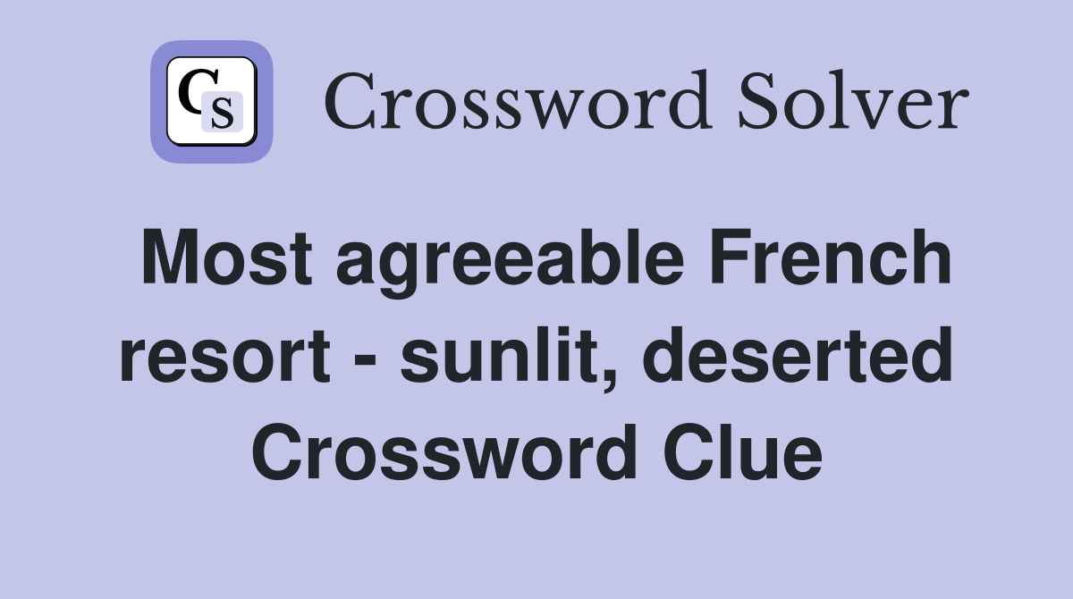 Most agreeable French resort - sunlit, deserted Crossword Clue