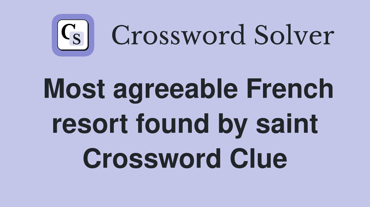 Most agreeable French resort found by saint Crossword Clue