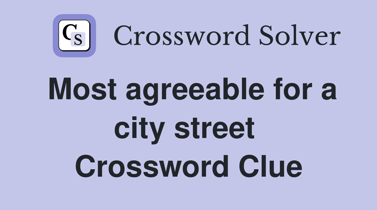 Most agreeable for a city street  Crossword Clue