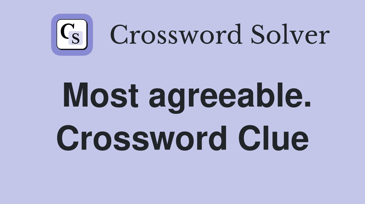 Most agreeable. Crossword Clue