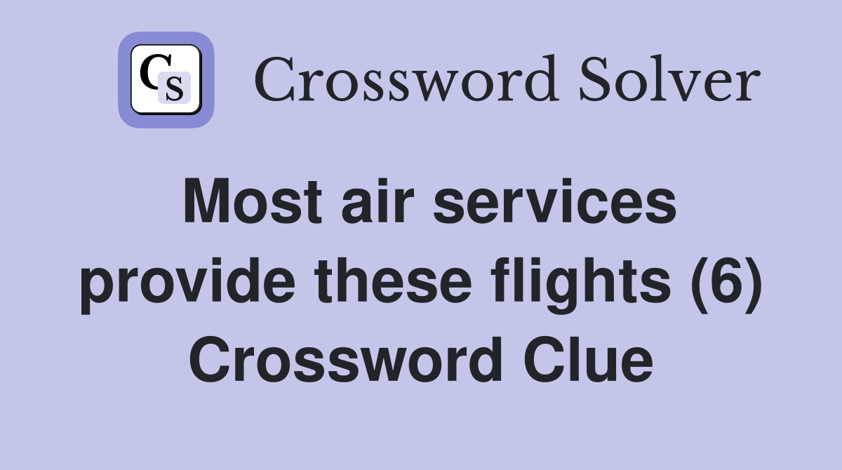 Most air services provide these flights (6) Crossword Clue