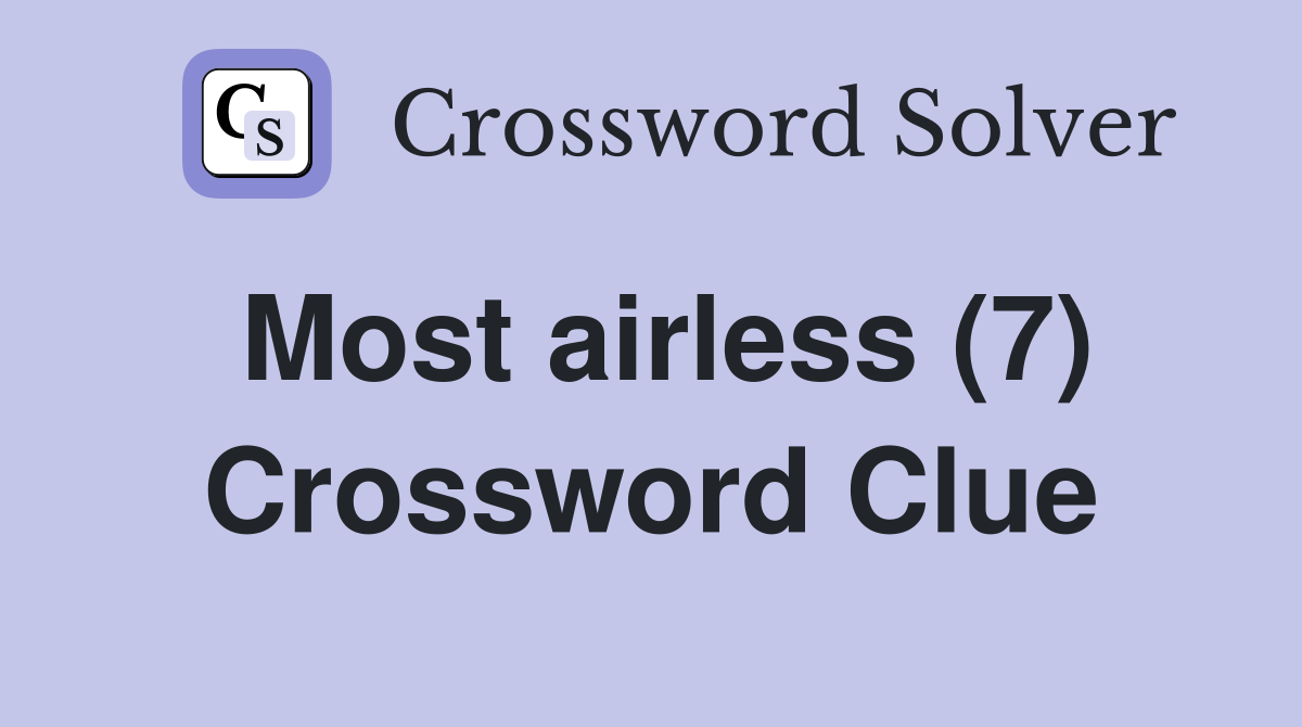 Most airless (7) Crossword Clue