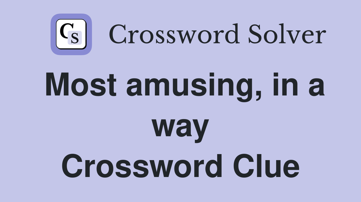Most amusing, in a way Crossword Clue