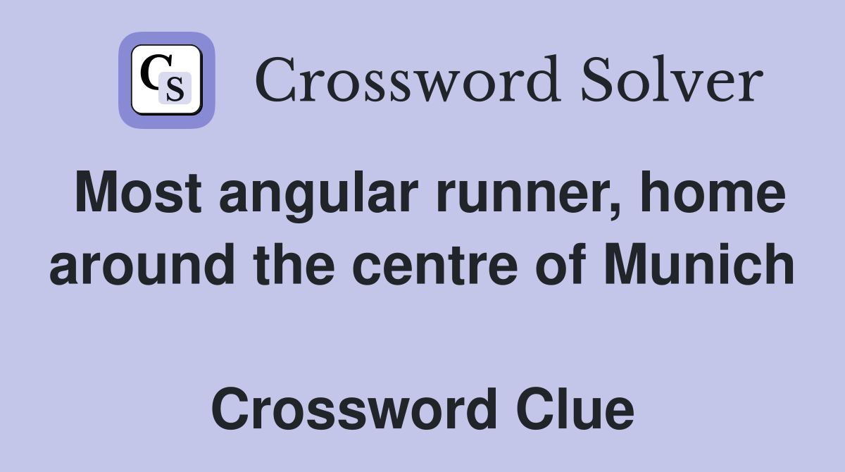 Most angular runner, home around the centre of Munich  Crossword Clue
