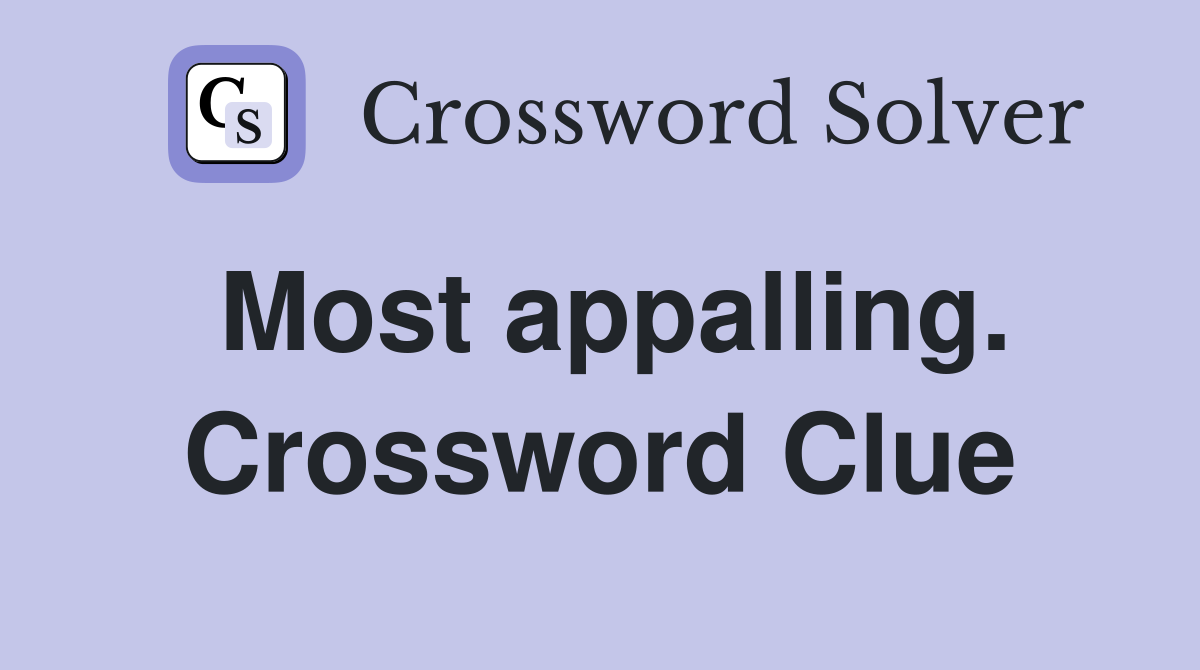 Most appalling. Crossword Clue