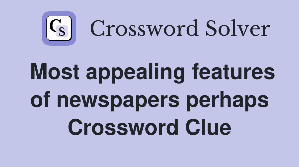 Most appealing features of newspapers perhaps Crossword Clue