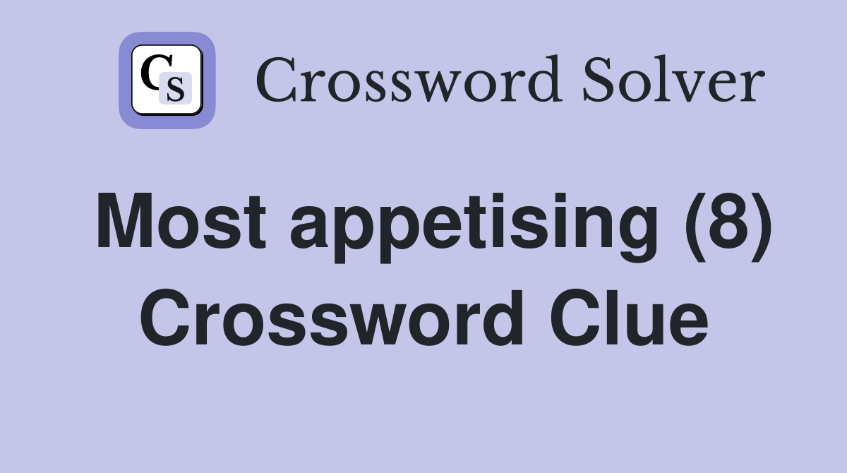 Most appetising (8) Crossword Clue