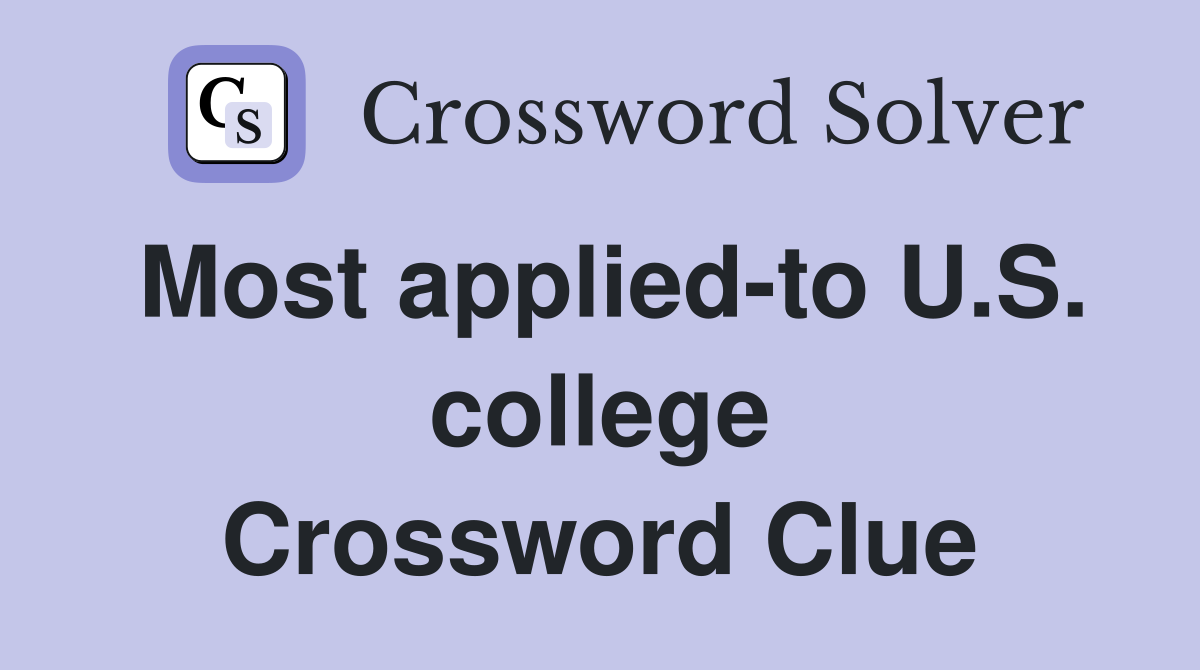 Most applied-to U.S. college Crossword Clue