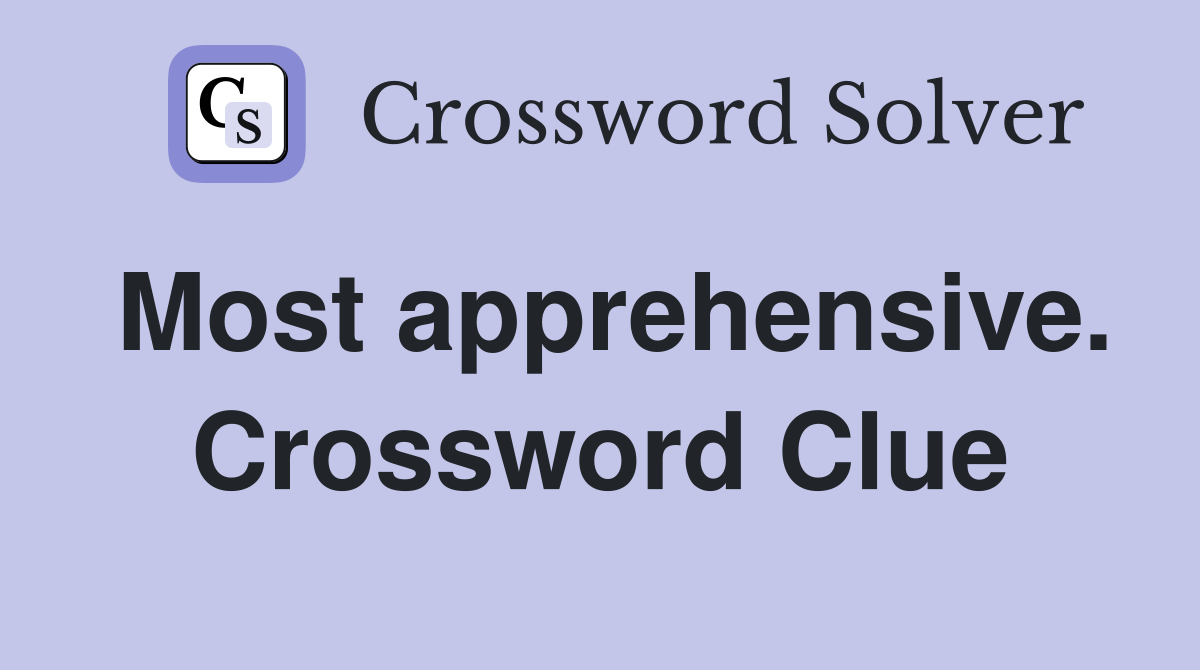 Most apprehensive. Crossword Clue