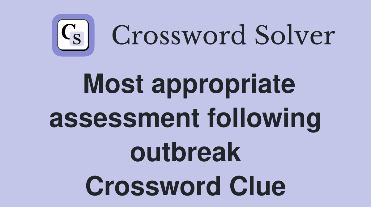 Most appropriate assessment following outbreak Crossword Clue