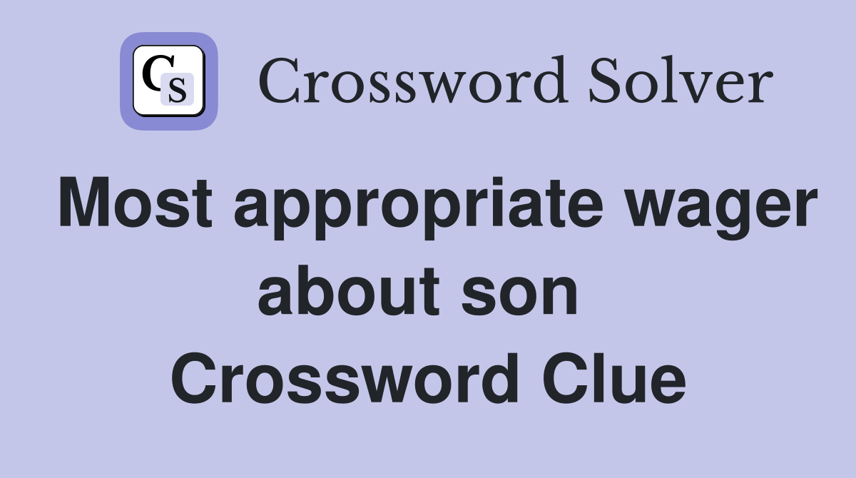 Most appropriate wager about son  Crossword Clue