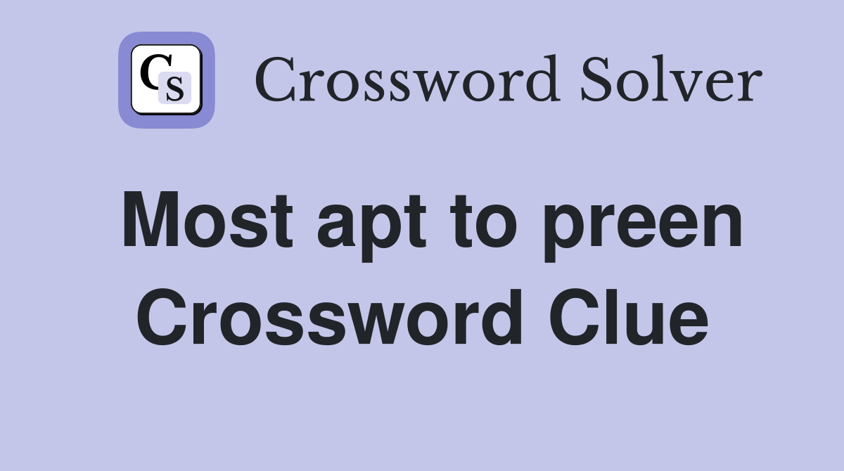 Most apt to preen Crossword Clue