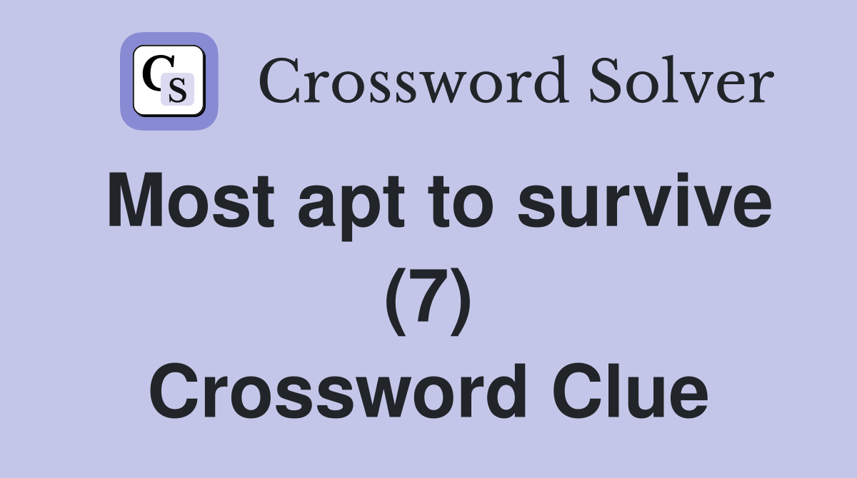 Most apt to survive (7) Crossword Clue